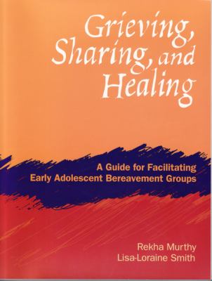 Grieving, sharing, and healing : a guide for facilitating early adolescent bereavement groups