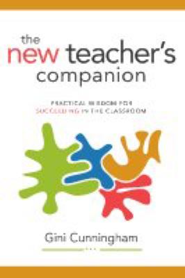 The new teacher's companion : practical wisdom for succeeding in the classroom