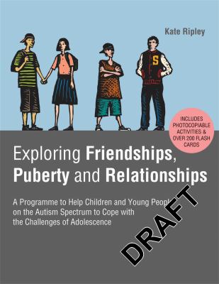 Exploring friendships, puberty and relationships : a programme to help children and young people on the autism spectrum to cope with the challenges of adolescence