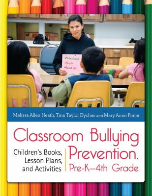 Classroom bullying prevention, pre-K-4th grade : children's books, lesson plans, and activities