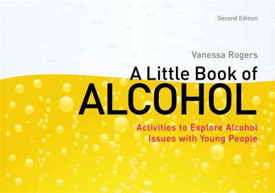 A little book of alcohol : activities to explore alcohol issues with young people