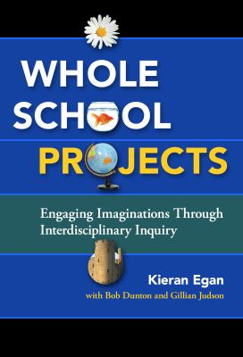 Whole school projects : engaging imaginations through interdiscplinary inquiry