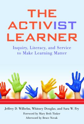 The activ(ist) learner : inquiry, literacy, and service to make learning matter