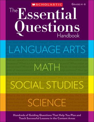 The essential questions handbook. Grades 4-8 /