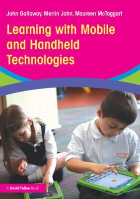 Learning with mobile and handheld technologies : inside and outside the classroom