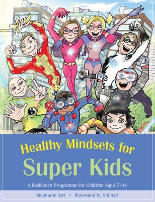 Healthy mindsets for super kids : a resilience programme for children aged 7-14