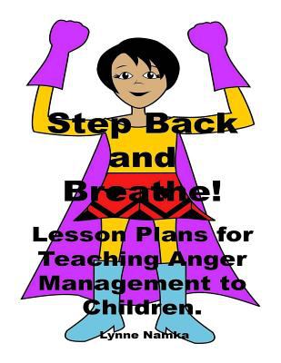 Step back and breathe! : lesson plans for teaching anger management to children