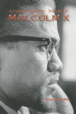 A time for martyrs : the life of Malcolm X