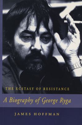 The ecstasy of resistance : a biography of George Ryga