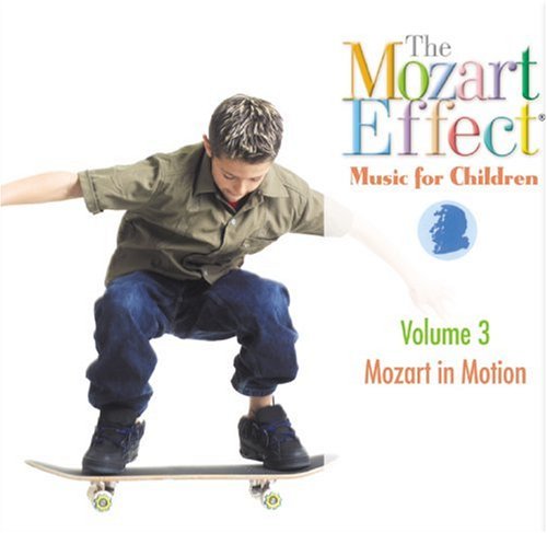 The Mozart Effect music for children, : Mozart in motion. volume 3 :