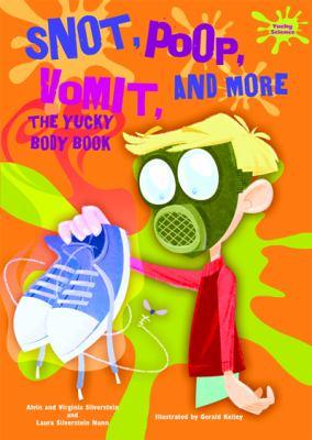 Snot, poop, vomit, and more : the yucky body book