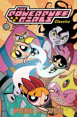 The Powerpuff Girls classics. 3, Pure power /