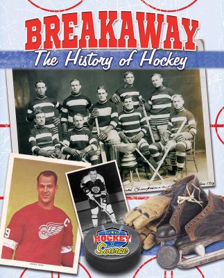 Breakaway! : the history of hockey