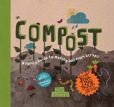 Compost : a family guide to making soil from scraps