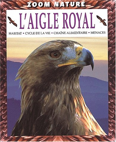 L'aigle royal : habitat, cycle de la vie, chaîne alimentaire, menaces