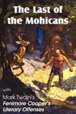 The last of the Mohicans by James Fenimore Cooper & Fenimore Cooper's literary offenses by Mark Twain.