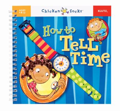 How to tell time : a step-by-step guide for kids and their grown-ups