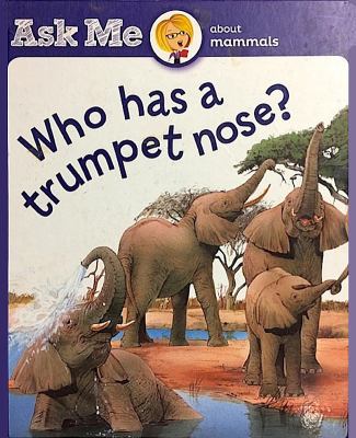 Who has a trumpet nose? : mammals