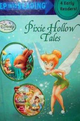 Pixie Hollow tales : Step 3 and Step 4 books : a collection of four early readers.