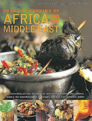 Food and cooking of Africa and the Middle East : a fascinating journey through rich and diverse cuisines : the culinary history, the ingredients, the techniques and over 150 authentic dishes