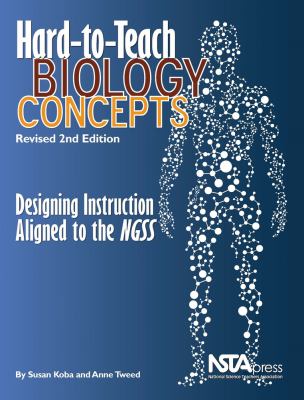 Hard-to-teach biology concepts : designing instruction aligned to the NGSS