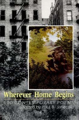 Wherever home begins : 100 contemporary poems