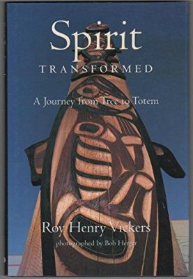 Spirit transformed : a journey from tree to totem