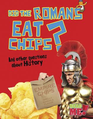 Did the Romans eat chips? : and other questions about history