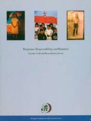 Response, responsibility and renewal : Canada's truth and reconciliation journey