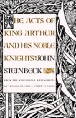 The acts of King Arthur and his noble knights : from the Winchester mss. of Thomas Malory and other sources