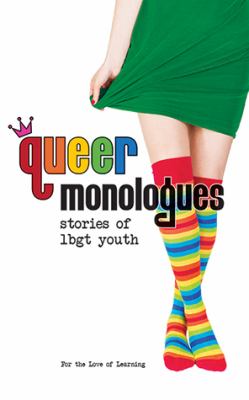 Queer monologues : stories of LBGT youth.