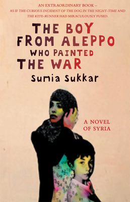 The boy from Aleppo who painted the war : a novel of Syria