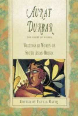 Aurat Durbar : the court of women : writings by women of South Asian origin