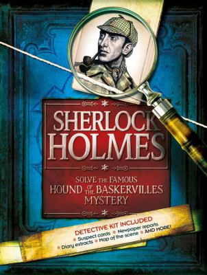 Sherlock Holmes : solve the famous Hound of the Baskervilles mystery /c [project editor, Deborah Kespert ; designer, Ceri Hurst ; illustrator, Rebecca Wright].