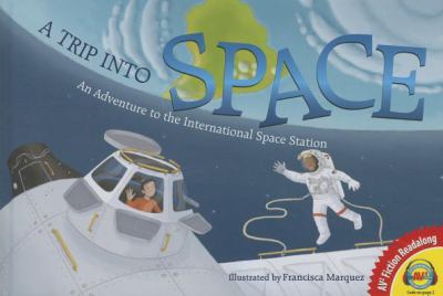 A trip into space : an adventure to the International Space Station