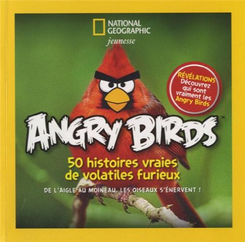 Angry birds : 50 histoires vraies de volatiles furieux : de l'aigle au moineau, les oiseaux s'énervent!