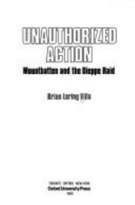 Unauthorized action : Mountbatten and the Dieppe raid