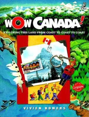 Wow Canada! : exploring this land from coast to coast to coast
