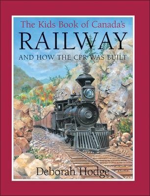 The kids book of Canada's railway : and how the CPR was built