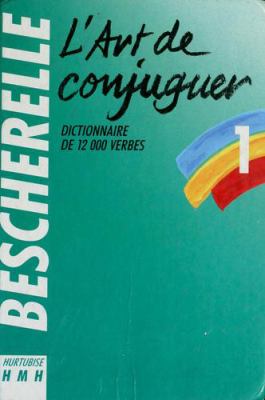 L'Art de conjuguer : dictionnaire de 12000 verbes.