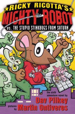 Ricky Ricotta's Mighty Robot vs. the Stupid Stinkbugs from Saturn : the sixth robot adventure novel