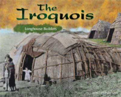 The Iroquois : longhouse builders