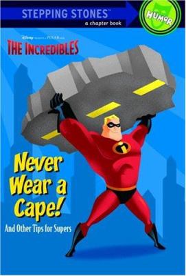 Never wear a cape! : and other tips for supers