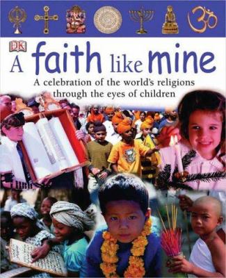 A faith like mine : a celebration of the world's religions through the eyes of children