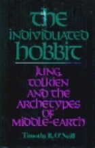 The individuated hobbit : Jung, Tolkien, and the archetypes of Middle-Earth
