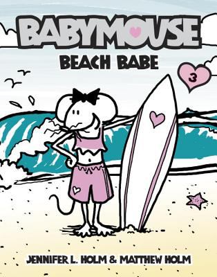 Babymouse. 3, Beach babe! / by Jennifer Holm & Matthew Holm.