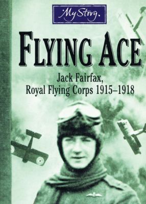Flying ace : Jack Fairfax, Royal Flying Corps, 1915-1918
