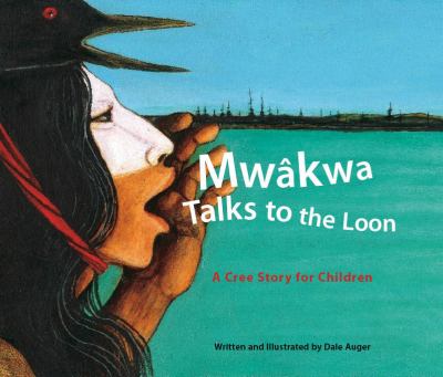 Mwkwa : talks to the loon : a Cree story for children