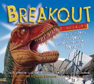 Breakout dinosaurs : Canada's coolest and scariest ancient creatures return!