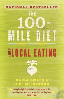 The 100 mile diet : a year of local eating